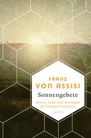 Franz von Assisi, Sonnengebete. Gebete, Lieder und Weisungen des Heiligen Franziskus Assisi, Franz von 9783730612385