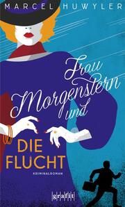 Frau Morgenstern und die Flucht Huwyler, Marcel 9783986590024