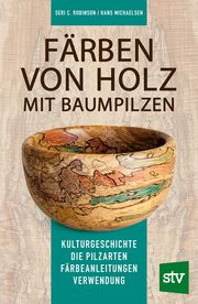 Färben von Holz mit Baumpilzen Robinson, Seri C/Michaelsen, Hans 9783702019518