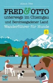 FRED & OTTO unterwegs im Chiemgau und Berchtesgadener Land Otto, Almut 9783956930102