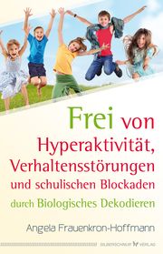 Frei von Hyperaktivität, Verhaltensstörungen und schulischen Blockaden Frauenkron-Hoffmann, Angela 9783898456166