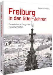 Freiburg in den 50er-Jahren Pragher, Willy 9783842524187