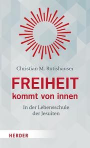 Freiheit kommt von innen Rutishauser, Christian M 9783451390913