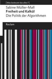 Freiheit und Kalkül. Die Politik der Algorithmen Müller-Mall, Sabine 9783150140437