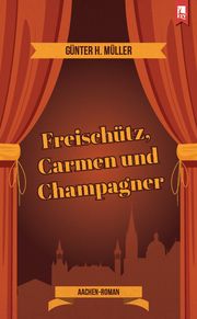 Freischütz, Carmen und Champagner Müller, Günter H 9783961230853