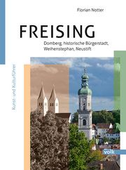 Freising - Domberg, Bürgerstadt, Weihenstephan, Neustift Notter, Florian 9783862224920
