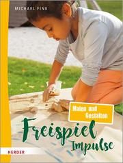 Freispiel-Impulse: Malen und Gestalten Fink, Michael 9783451387708