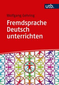 Fremdsprache Deutsch unterrichten Gehring, Wolfgang (Prof. Dr.) 9783825250300