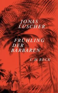 Frühling der Barbaren Lüscher, Jonas 9783406646942