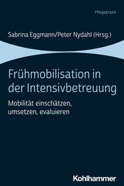Frühmobilisation in der Intensivbetreuung Sabrina Eggmann/Peter Nydahl 9783170424272