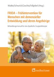 FRIDA - Frühintervention für Menschen mit demenzieller Entwicklung und deren Angehörige Alexandra Wuttke/Armin Scheurich/Katharina Geschke u a 9783862169672