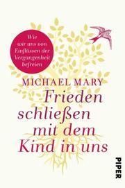 Frieden schließen mit dem Kind in uns Mary, Michael 9783492061490