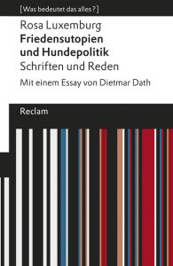 Friedensutopien und Hundepolitik - Schriften und Reden Luxemburg, Rosa 9783150195406