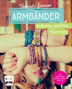 Friends forever - Armbänder knüpfen, knoten, flechten Strutt, Laura 9783863555009