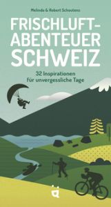Frischluftabenteuer Schweiz Schoutens, Melinda/Schoutens, Robert 9783039640508