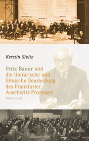 Fritz Bauer und die literarische und filmische Bearbeitung des Frankfurter Auschwitz-Prozesses 1963-1965 Steitz, Kerstin 9783835339897