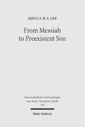 From Messiah to Preexistent Son Lee, Aquila H I 9783161486166