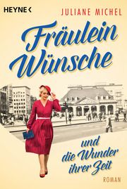 Fräulein Wünsche und die Wunder ihrer Zeit Michel, Juliane 9783453425842