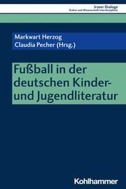 Fußball in der deutschen Kinder- und Jugendliteratur Markwart Herzog/Claudia Maria Pecher/Sylvia Heudecker 9783170447165