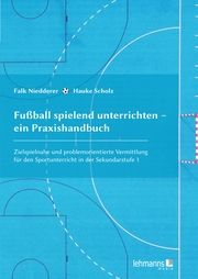 Fußball spielend unterrichten - ein Praxishandbuch Scholz, Hauke/Niedderer, Falk 9783965433281