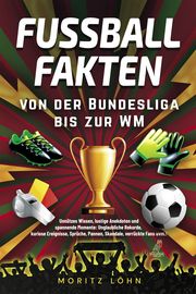 Fußballfakten - von der Bundesliga bis zur WM Löhn, Moritz 9783969673126