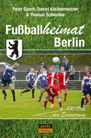 Fußballheimat Berlin Czoch, Peter/Küchenmeister, Daniel/Schneider, Thomas 9783964231154