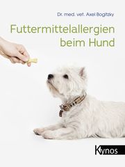 Futtermittelallergien beim Hund Bogitzky, Axel (Dr. med. vet.) 9783954642359