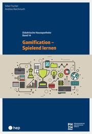 Gamification - Spielend lernen Fischer, Silke (Dr. phil.)/Reichmuth, Andrea (Dr. phil.) 9783035507669