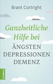 Ganzheitliche Hilfe bei Ängsten, Depressionen, Demenz Cortright, Brant 9783958034211