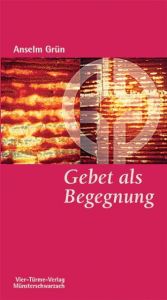 Gebet als Begegnung Grün, Anselm 9783878684053