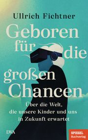 Geboren für die großen Chancen Fichtner, Ullrich 9783421070159