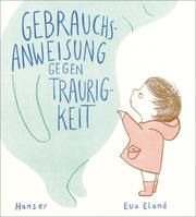 Gebrauchsanweisung gegen Traurigkeit Eland, Eva 9783446262102