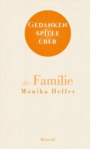 Gedankenspiele über die Familie Helfer, Monika 9783990591611