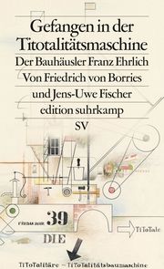 Gefangen in der Titotalitätsmaschine Borries, Friedrich von/Fischer, Jens-Uwe 9783518128015