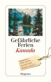 Gefährliche Ferien - Kanada Arjouni, Jakob/Cohen, Leonard/Irving, John u a 9783257245646