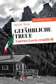 Gefährliche Treue. Lorenz Lovis ermittelt Troi, Heidi 9783710402814