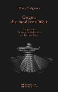 Gegen die moderne Welt Sedgwick, Mark J 9783957575203