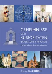 Geheimnisse und Kuriositäten bayerischer Kirchen Dorothea Greiner 9783583209305