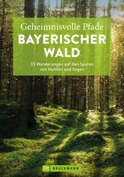 Geheimnisvolle Pfade Bayerischer Wald Slezak, Herwig 9783734320095