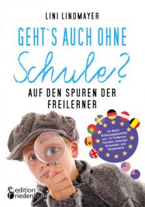 Geht's auch ohne Schule? Auf den Spuren der Freilerner Lindmayer, Lini 9783903085381