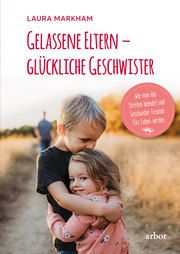 Gelassene Eltern - glückliche Geschwister Markham, Laura 9783867812603