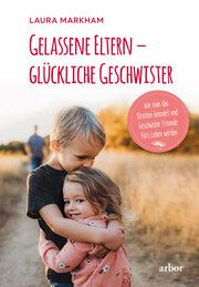 Gelassene Eltern - glückliche Geschwister Markham, Laura 9783867814218