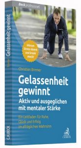 Gelassenheit gewinnt - Aktiv und ausgeglichen mit mentaler Stärke Bremer, Christian 9783406694127