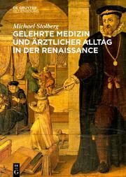 Gelehrte Medizin und ärztlicher Alltag in der Renaissance Stolberg, Michael 9783110995923