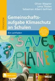 Gemeinschaftsaufgabe Klimaschutz an Schulen Oliver Wagner/Lena Tholen/Sebastian Albert-Seifried 9783407633156