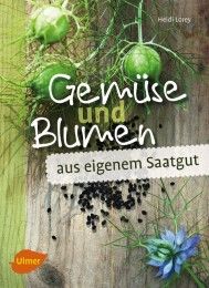 Gemüse und Blumen aus eigenem Saatgut Lorey, Heidi 9783800158577