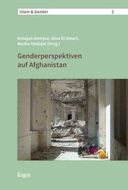 Genderperspektiven auf Afghanistan Katajun Amirpur/Dina El Omari/Muska Haqiqat 9783956509100