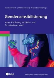 Gendersensibilisierung in der Ausbildung von Natur- und Techniklehrpersonen Dorothee Brovelli/Matthias Hoesli/Melanie Elderton 9783035526486