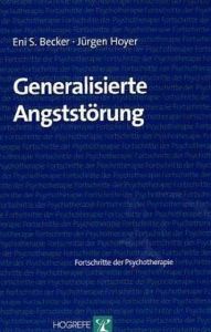 Generalisierte Angststörung Becker, Eni S/Hoyer, Jürgen 9783801714260