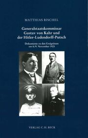 Generalstaatskommissar Gustav von Kahr und der Hitler-Ludendorff-Putsch Bischel, Matthias 9783406107931